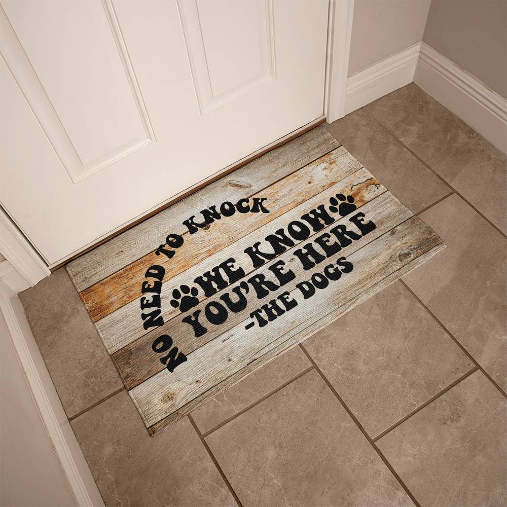 Funny Door Mat - No need to knock we know you're here - the Dogs