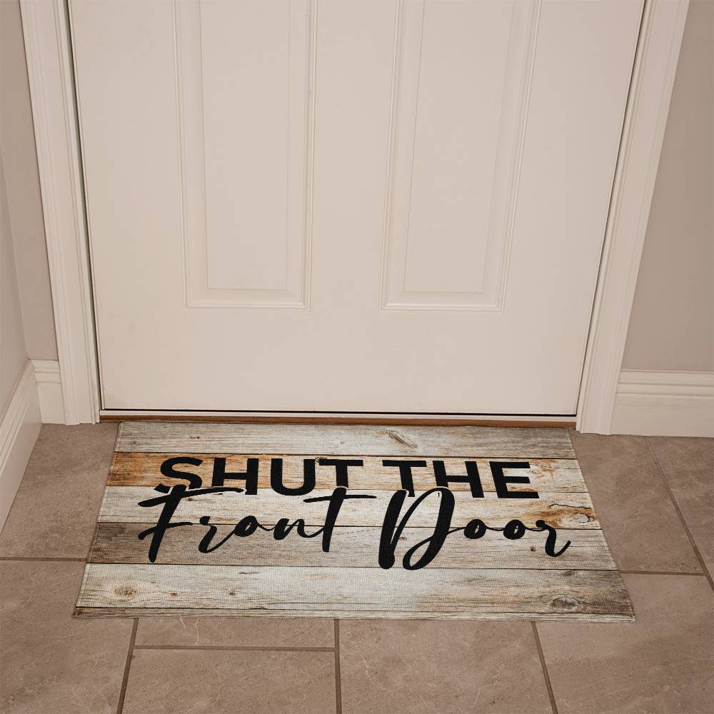 Door Mat Funny - Shut the front door