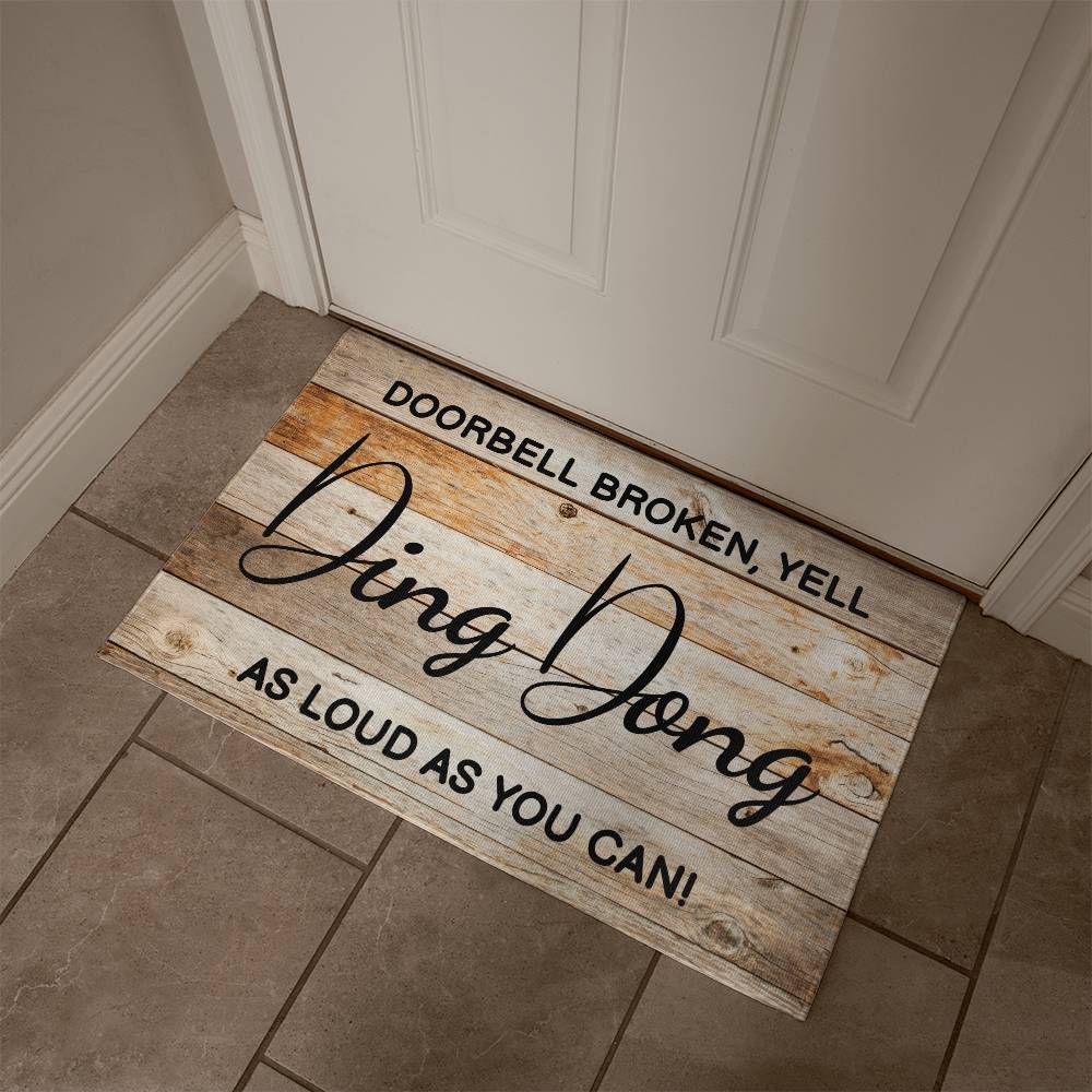 Door Mat Funny - Doorbell broken, yell ding dong as loud as you can