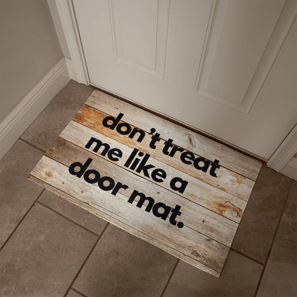 Funny Door Mat - don't treat me like a door mat