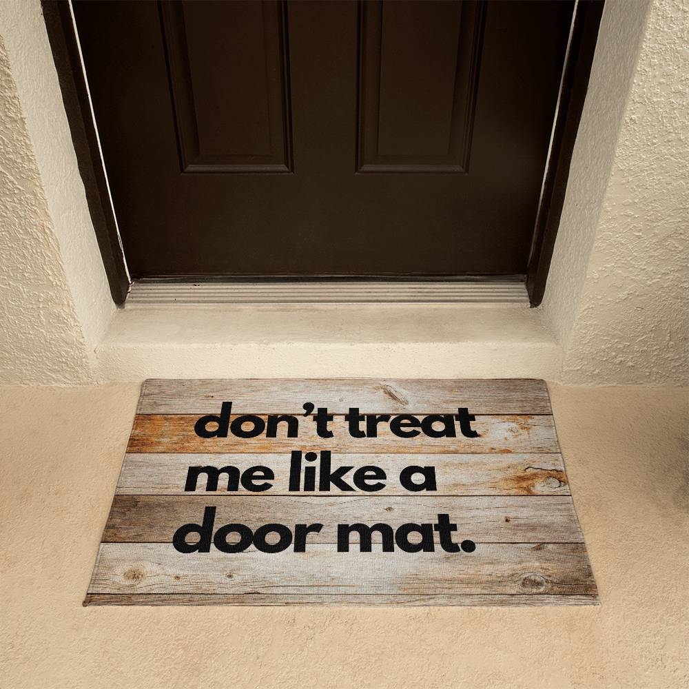 Funny Door Mat - don't treat me like a door mat