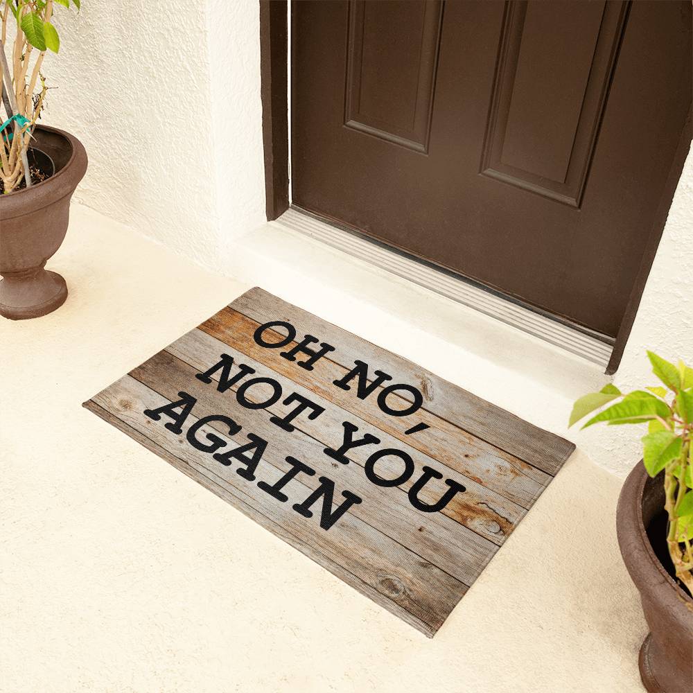 Door Mat Funny - Oh no not you again