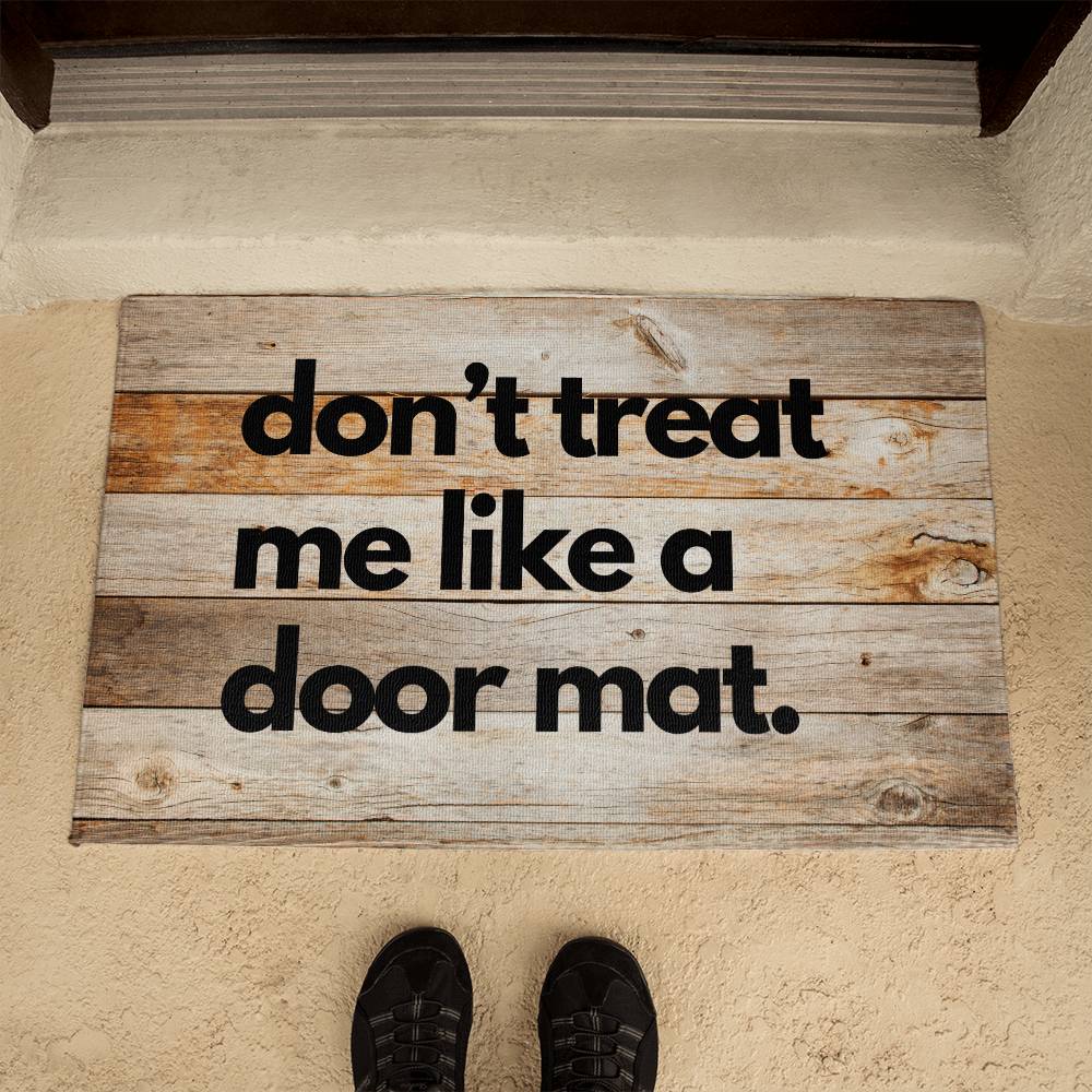 Funny Door Mat - don't treat me like a door mat
