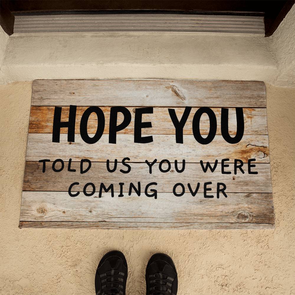 Door Mat Funny - Hope You told us you were coming over