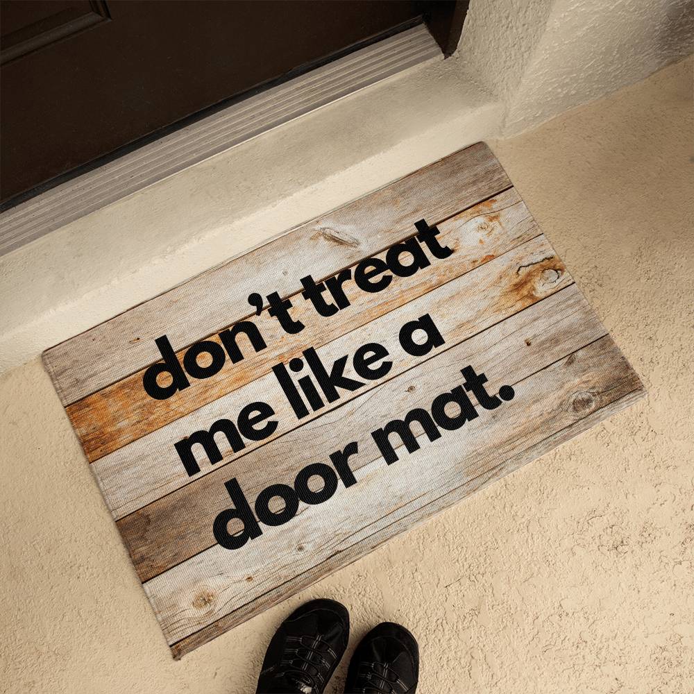 Funny Door Mat - don't treat me like a door mat