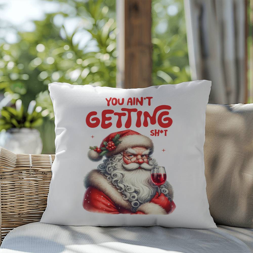 Christmas Pillow - You Ain't Getting Sh*t