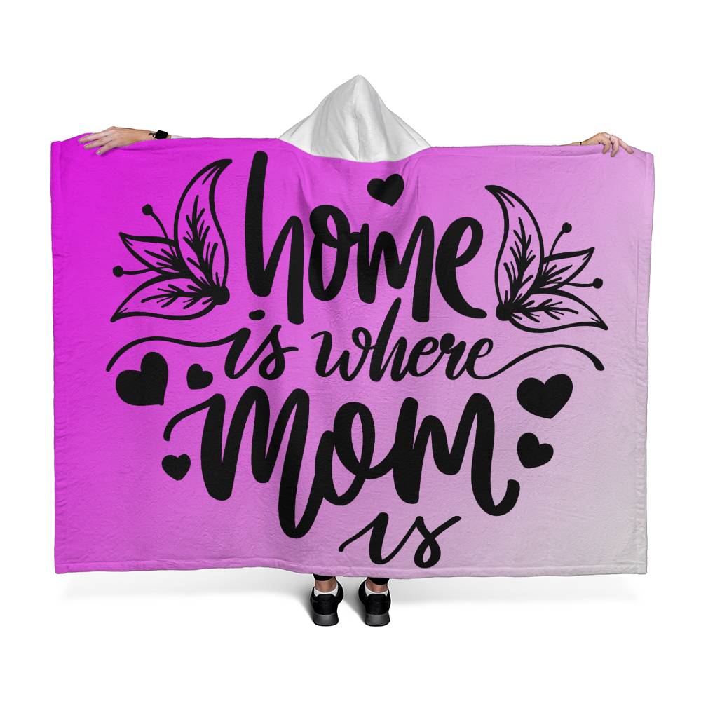 Hooded Blanket - Home is where Mom is