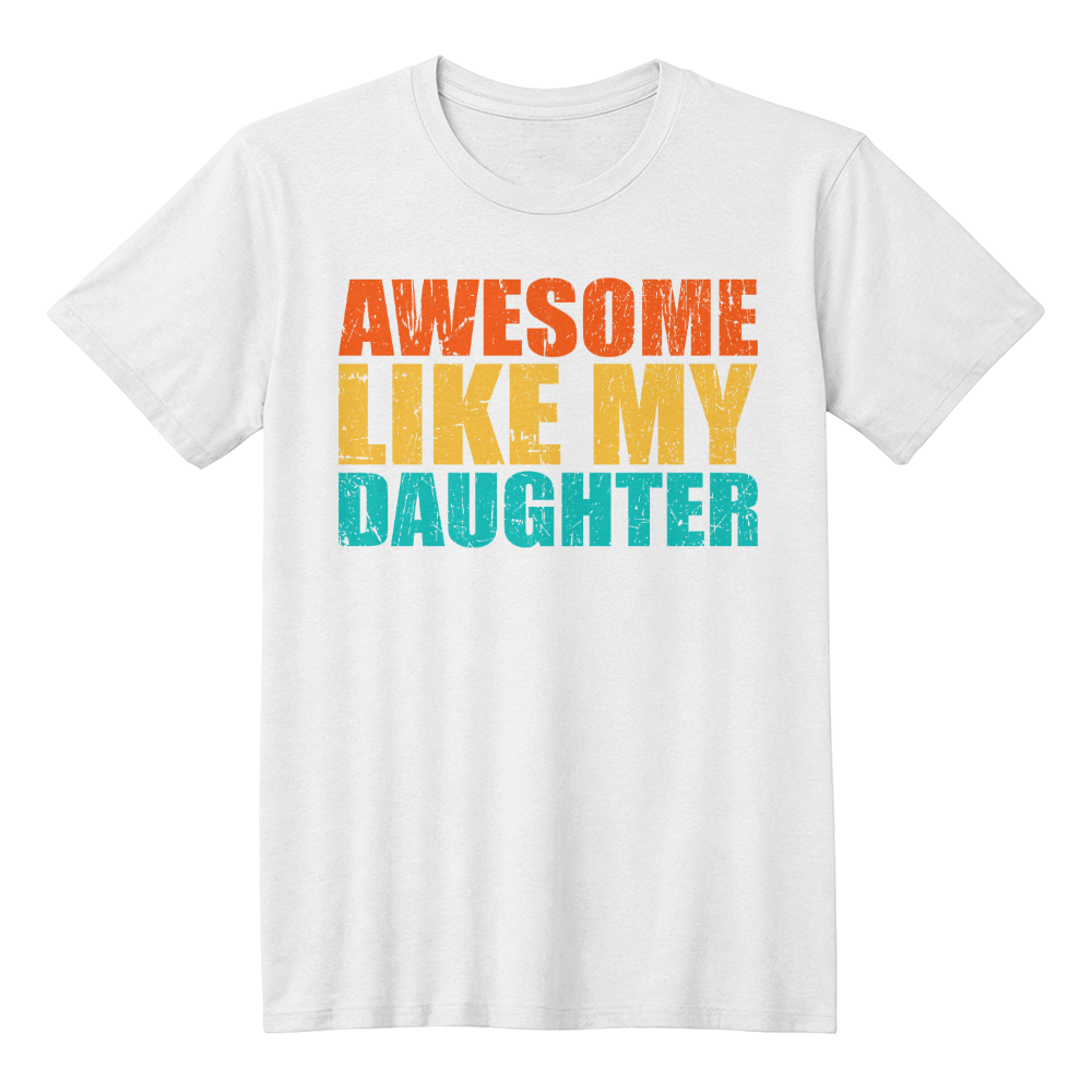 Awesome Like My Daughter Shirt