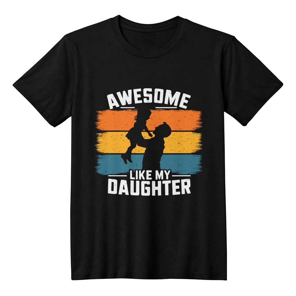 Awesome Like My Daughter Shirt