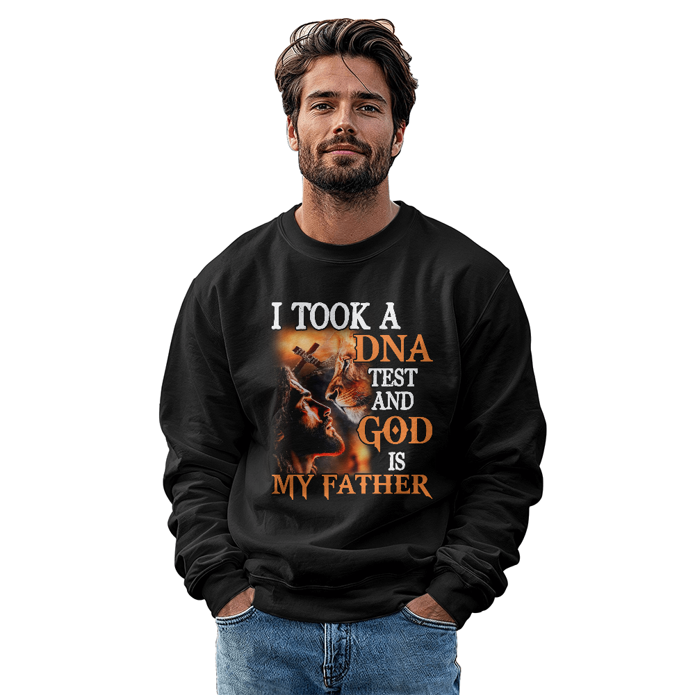 I Took My DNA Test And God Is My Father Sweatshirt | Men and Women
