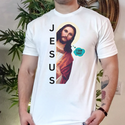 Funny Jesus Shirt - Jesus Meme - I Saw That