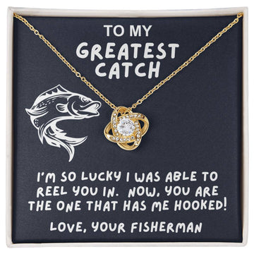 To My Greatest Catch - Now, You Have Me Hooked - Love Knot Necklace