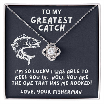 To My Greatest Catch - Now, You Have Me Hooked - Love Knot Necklace