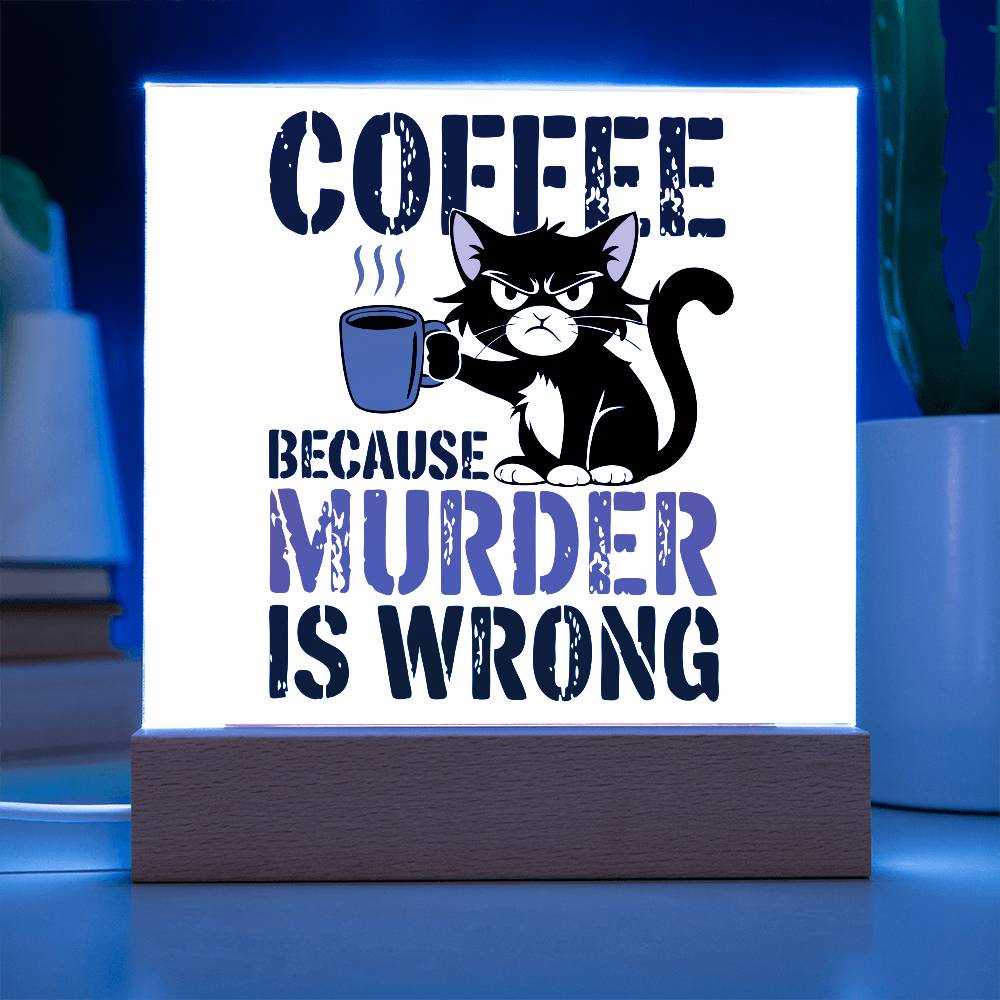 Coffee Because Murder is Wrong - Acrylic Sign and Nightlight - LED