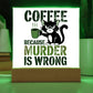 Coffee Because Murder is Wrong - Acrylic Sign and Nightlight - LED