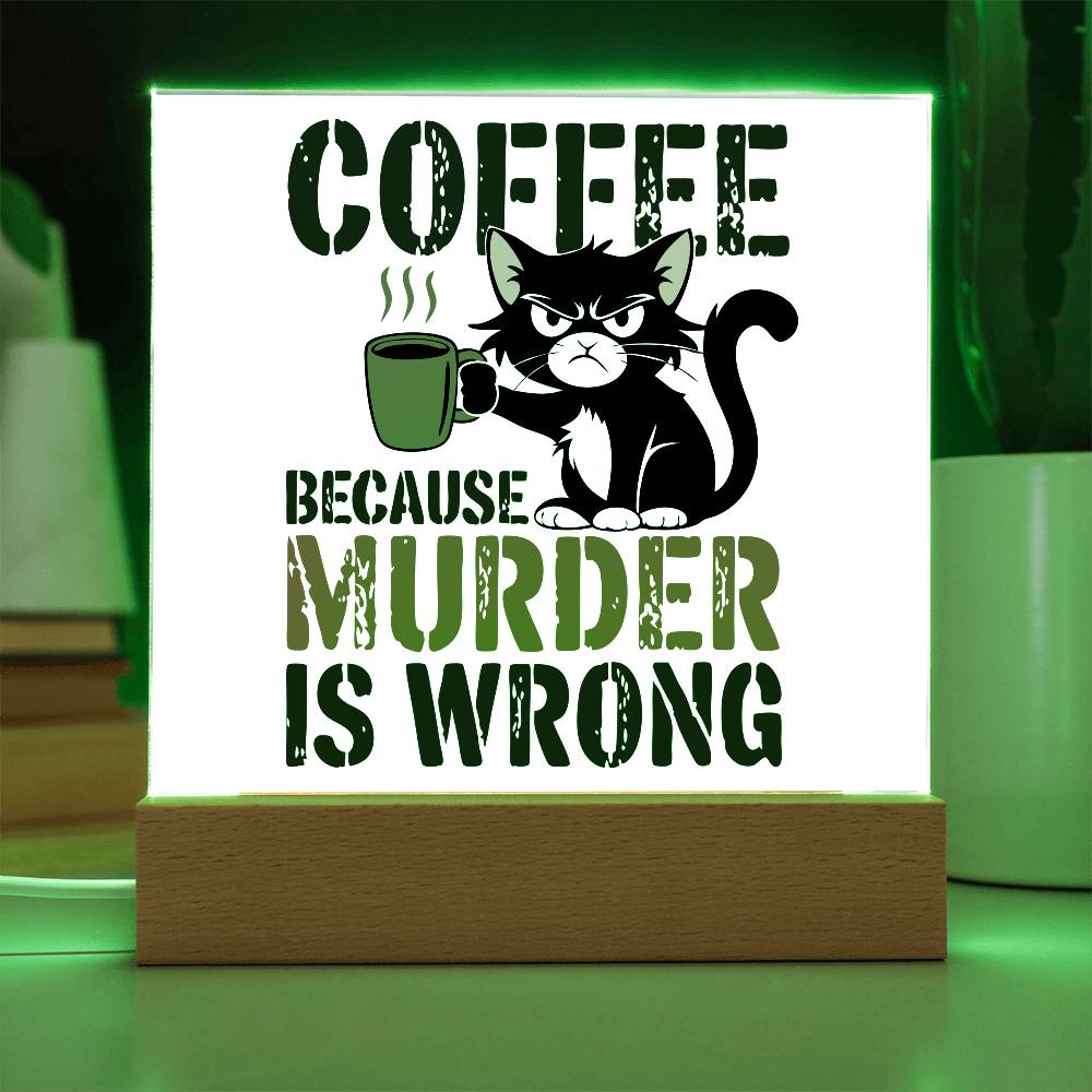 Coffee Because Murder is Wrong - Acrylic Sign and Nightlight - LED