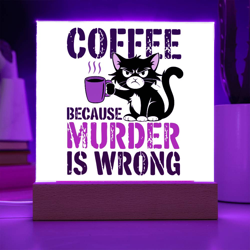 Coffee Because Murder is Wrong - Acrylic Sign and Nightlight - LED