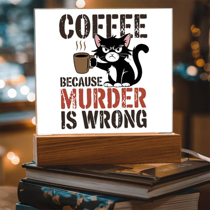 Coffee Because Murder is Wrong - Acrylic Sign and Nightlight - LED