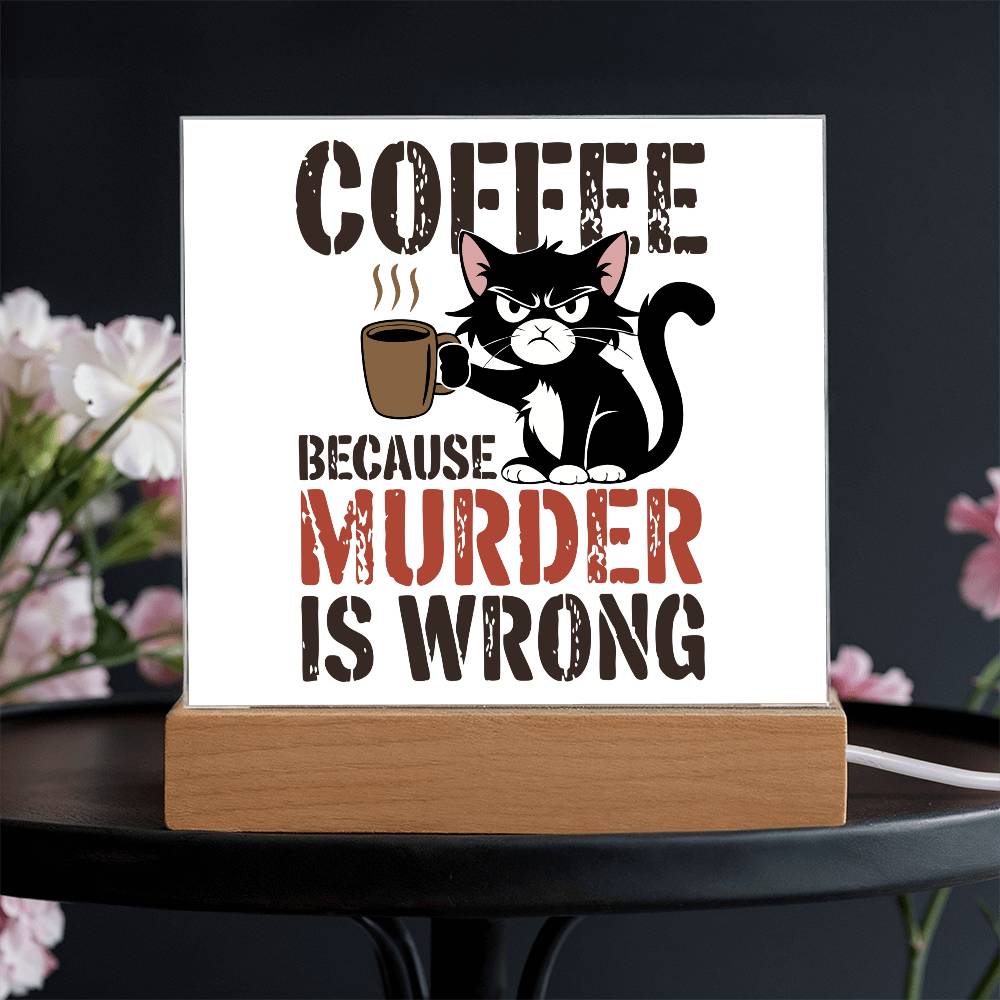 Coffee Because Murder is Wrong - Acrylic Sign and Nightlight - LED