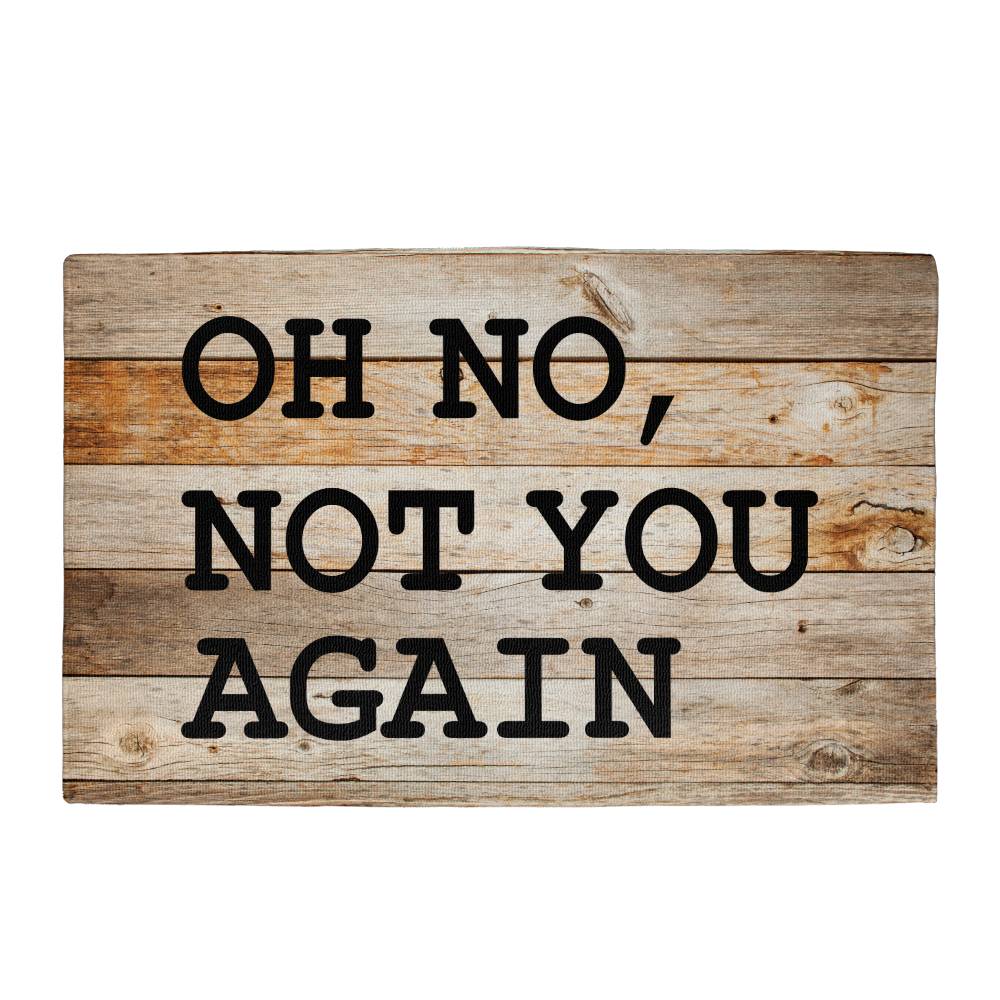 Door Mat Funny - Oh no not you again