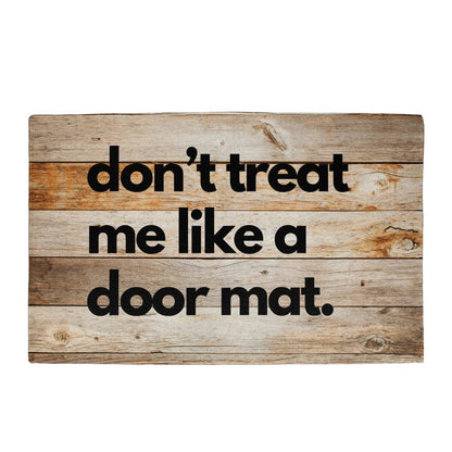 Funny Door Mat - don't treat me like a door mat