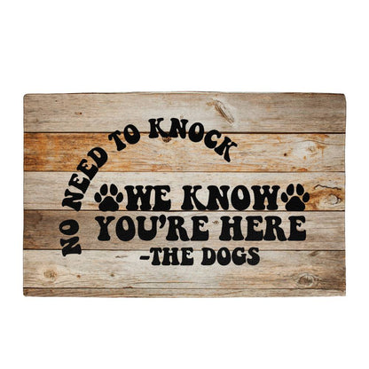 Funny Door Mat - No need to knock we know you're here - the Dogs