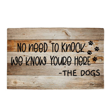 Door Mat Funny - No need to knock we know you're here - the Dog