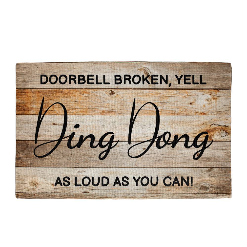 Door Mat Funny - Doorbell broken, yell ding dong as loud as you can