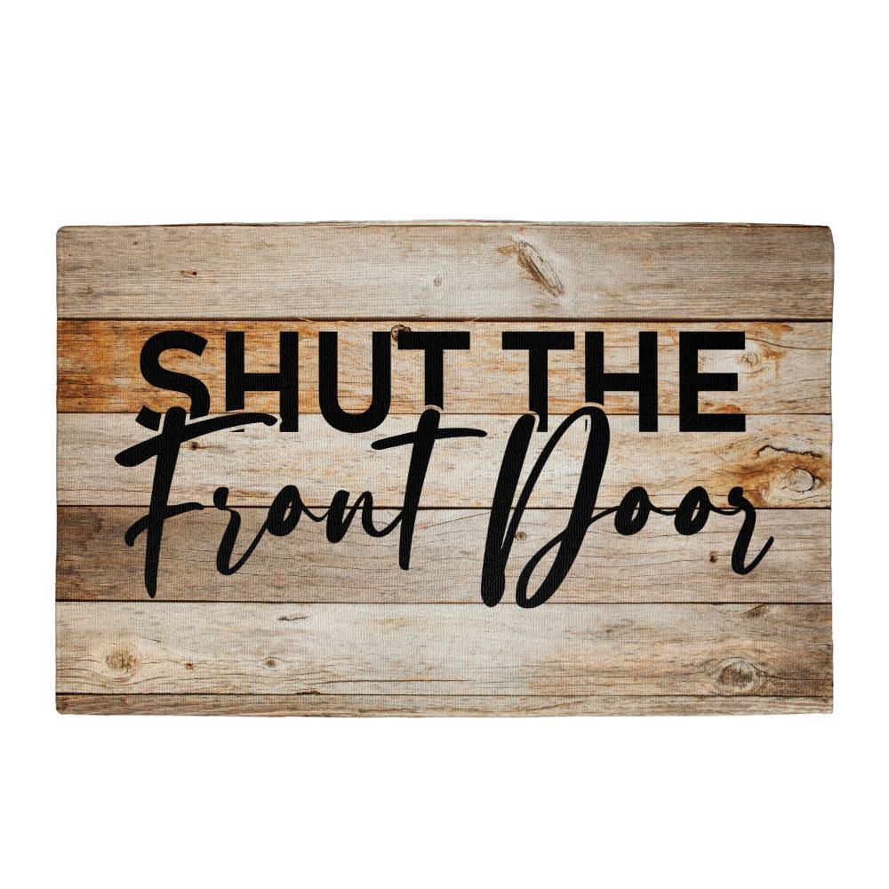 Door Mat Funny - Shut the front door