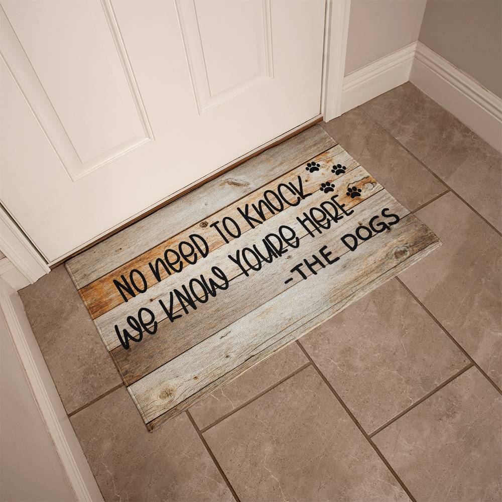 Door Mat Funny - No need to knock we know you're here - the Dog