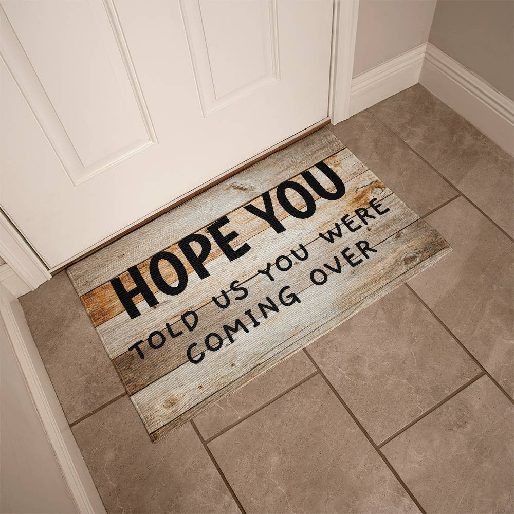 Door Mat Funny - Hope You told us you were coming over