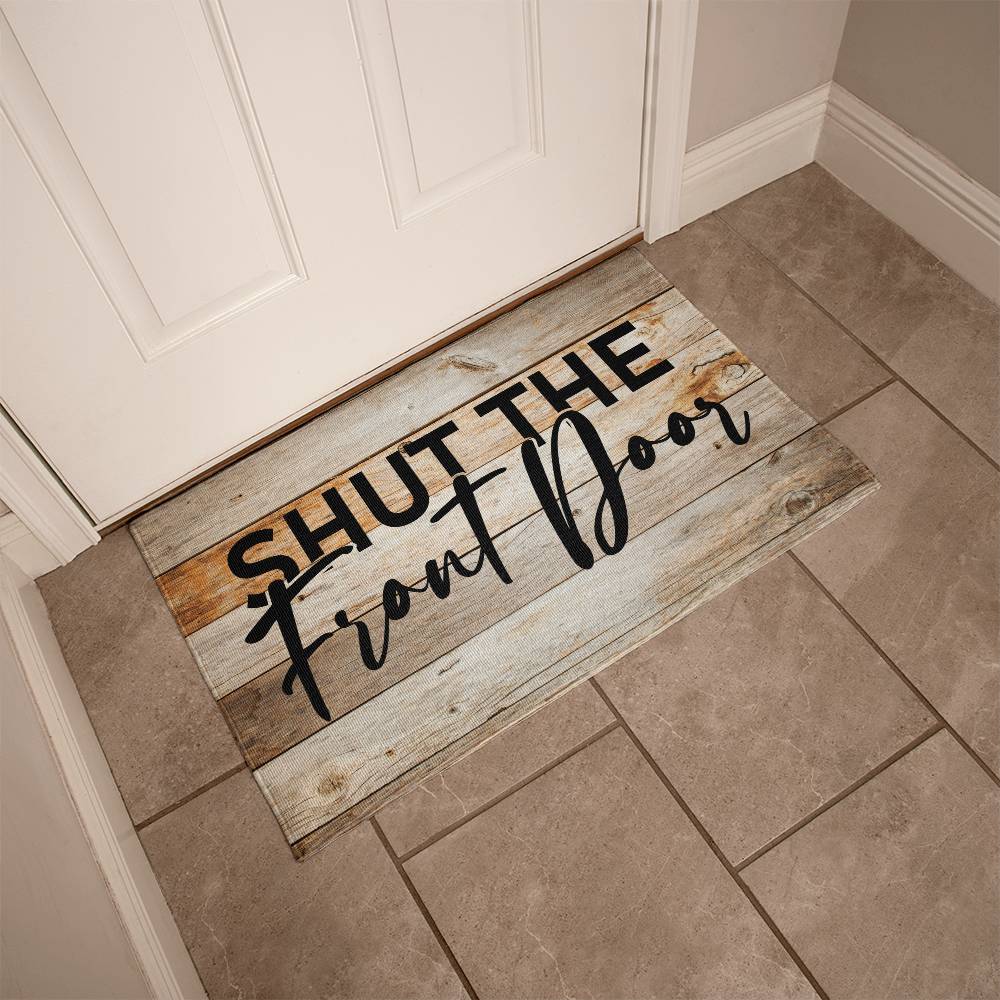 Door Mat Funny - Shut the front door