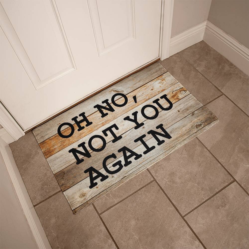 Door Mat Funny - Oh no not you again