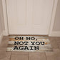 Door Mat Funny - Oh no not you again