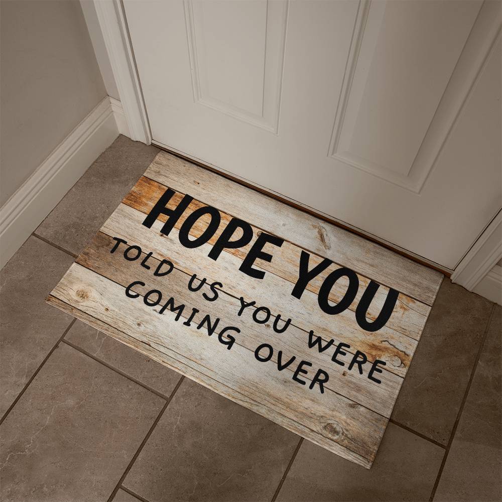 Door Mat Funny - Hope You told us you were coming over
