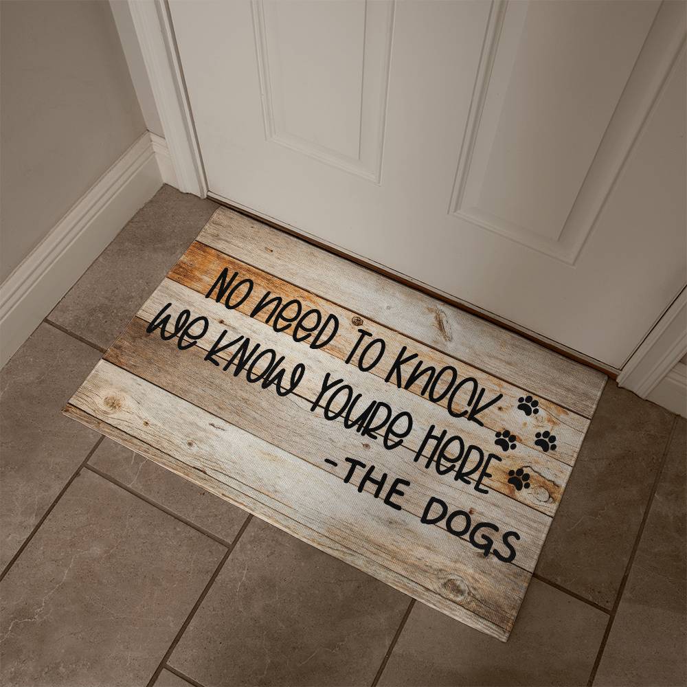 Door Mat Funny - No need to knock we know you're here - the Dog