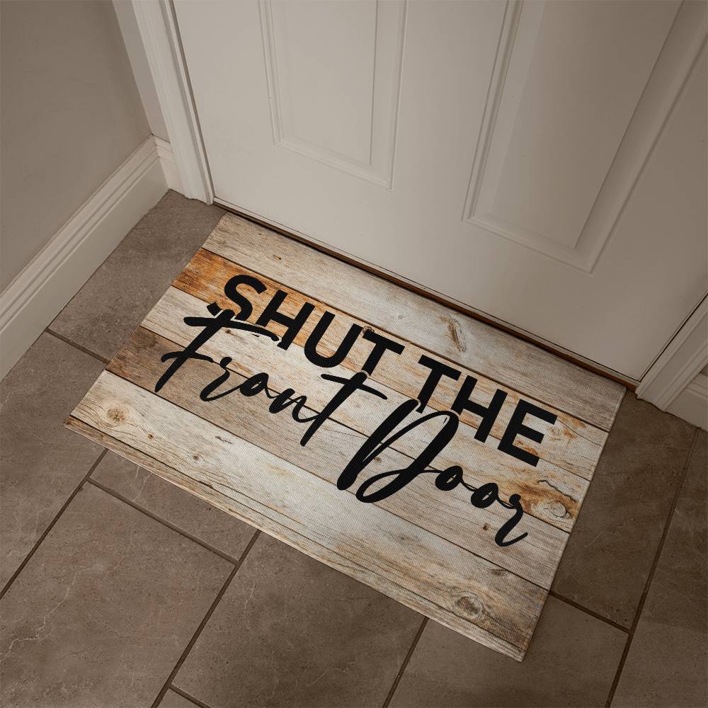 Door Mat Funny - Shut the front door