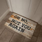 Door Mat Funny - Oh no not you again