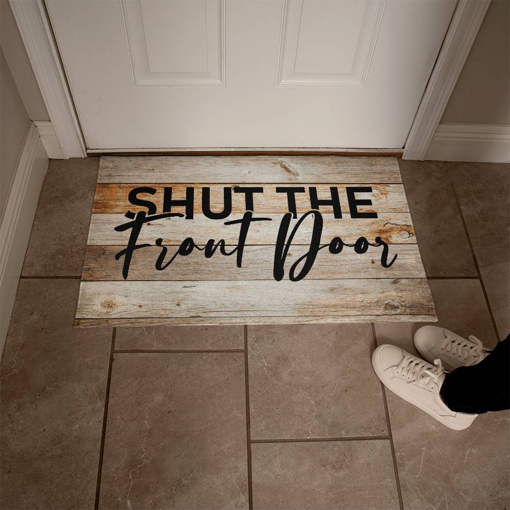 Door Mat Funny - Shut the front door