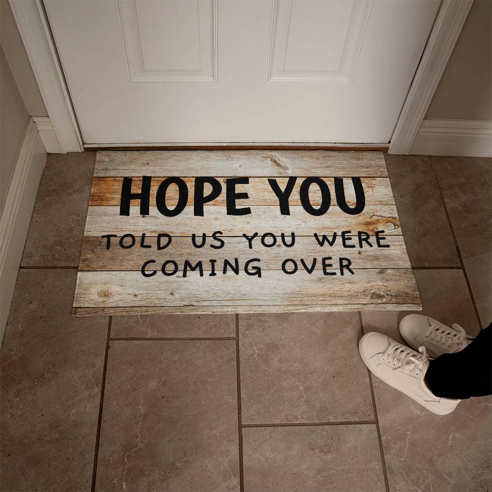 Door Mat Funny - Hope You told us you were coming over