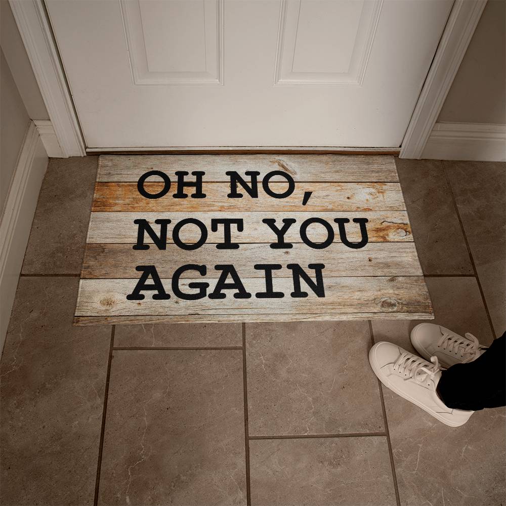 Door Mat Funny - Oh no not you again