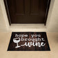 Welcome Mat - Hope You Brought Wine - Front Door Mat