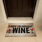 Funny Door Mat - I Hope You Brought Wine