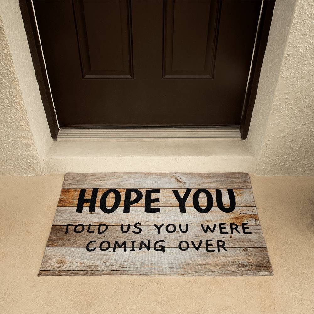 Door Mat Funny - Hope You told us you were coming over