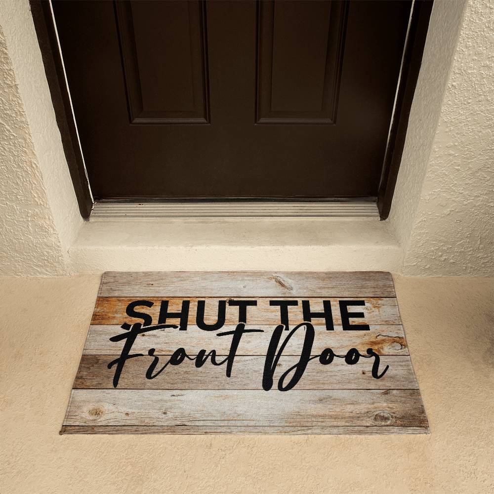 Door Mat Funny - Shut the front door