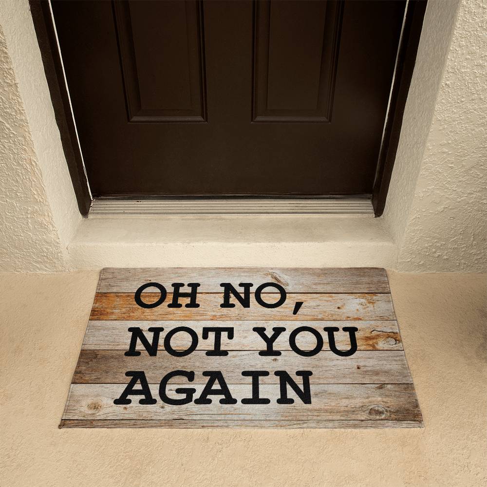 Door Mat Funny - Oh no not you again