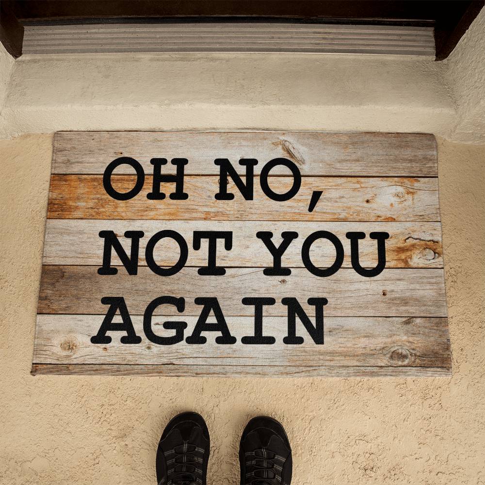 Door Mat Funny - Oh no not you again