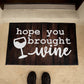 Welcome Mat - Hope You Brought Wine - Front Door Mat