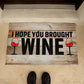 Funny Door Mat - I Hope You Brought Wine