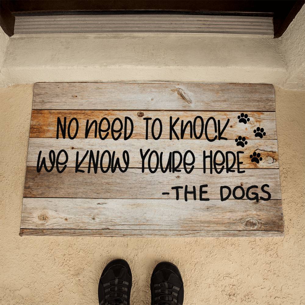 Door Mat Funny - No need to knock we know you're here - the Dog